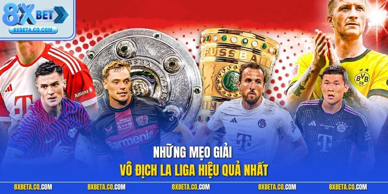 Những mẹo giải vô địch La Liga hiệu quả nhất